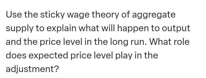 Solved Use The Sticky Wage Theory Of Aggregate Supply To Explain What