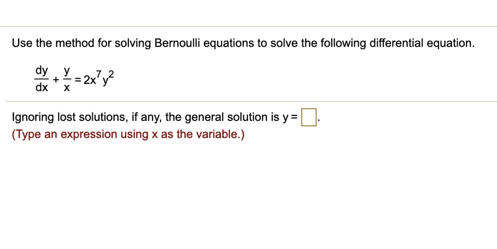 SOLVED Use The Method For Solving Bernoulli Equations To Solve The