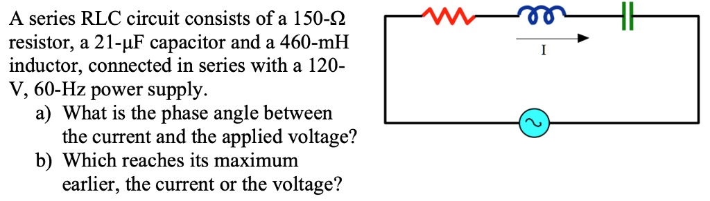 Solved A Series Rlc Circuit Consists Of A Resistor A F