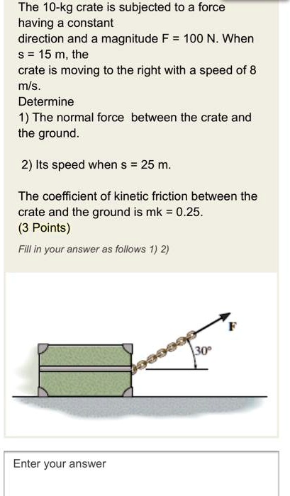 SOLVED The 10 Kg Crate Is Subjected To A Force Having A Constant