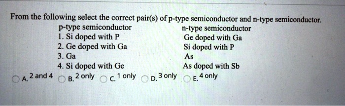 From The Following Select The Correct Pairs Ofp Type Semiconductor And