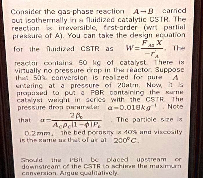 SOLVED Consider The Gas Phase ReactionA B Carried Out Isothermally In