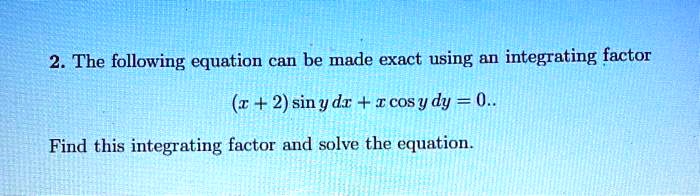 SOLVED The Following Equation Can Be Made Exact Using An Integrating