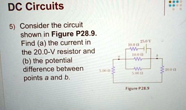 SOLVED DC Circuits 5 Consider The Circuit Shown In Figure P28 9 Find