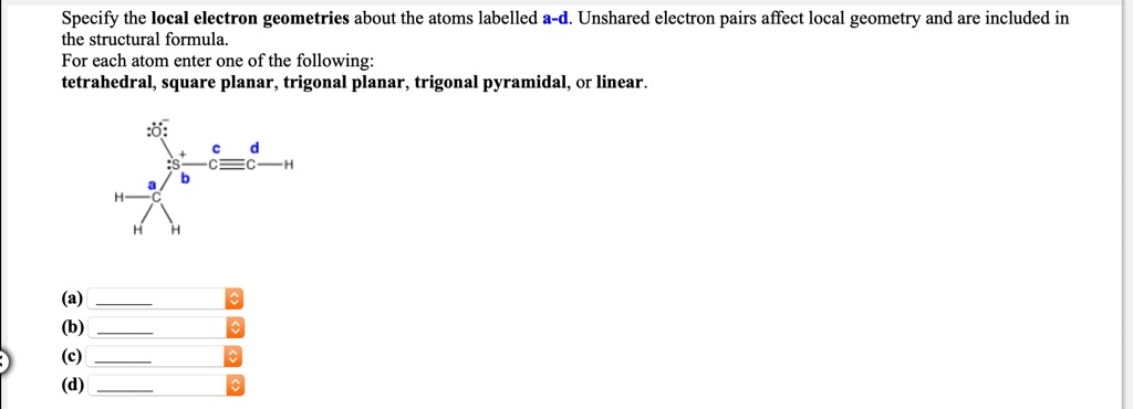 SOLVED Specify The Local Electron Geometries About The Atoms Labelled