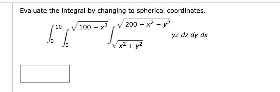 Evaluate The Integral By Changing To Spherical Coordinates X