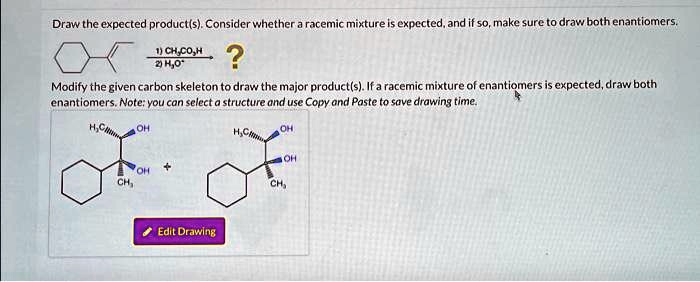 SOLVED Draw The Expected Product S Consider Whether A Racemic