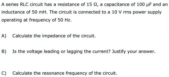 Solved A Series Rlc Circuit Has Resistance Of Q Capacitance Of