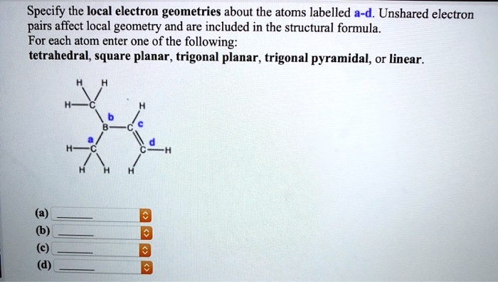 SOLVED Specify The Local Electron Geometries About The Atoms Labelled