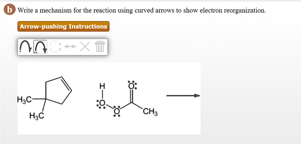 Solved B Write A Mechanism For The Reaction Using Curved Arrows To