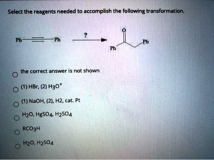 Solved Select The Reagents Needed To Accomplish The Following