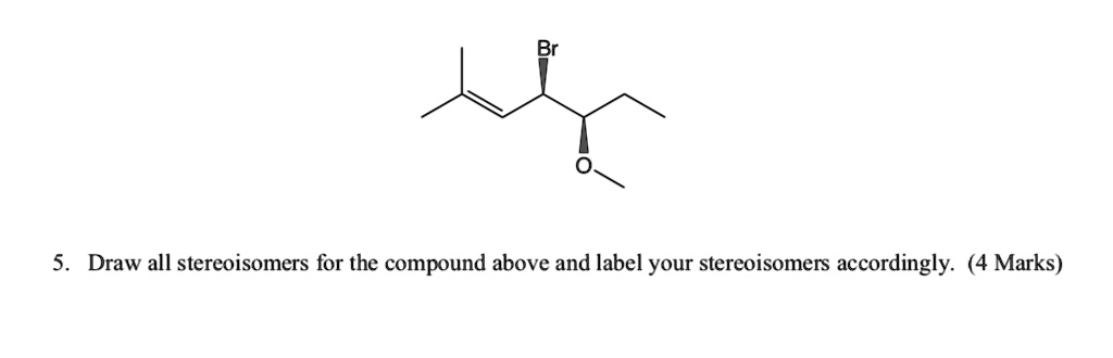 SOLVED Draw All Stereoisomers For The Compound Above And Label Your