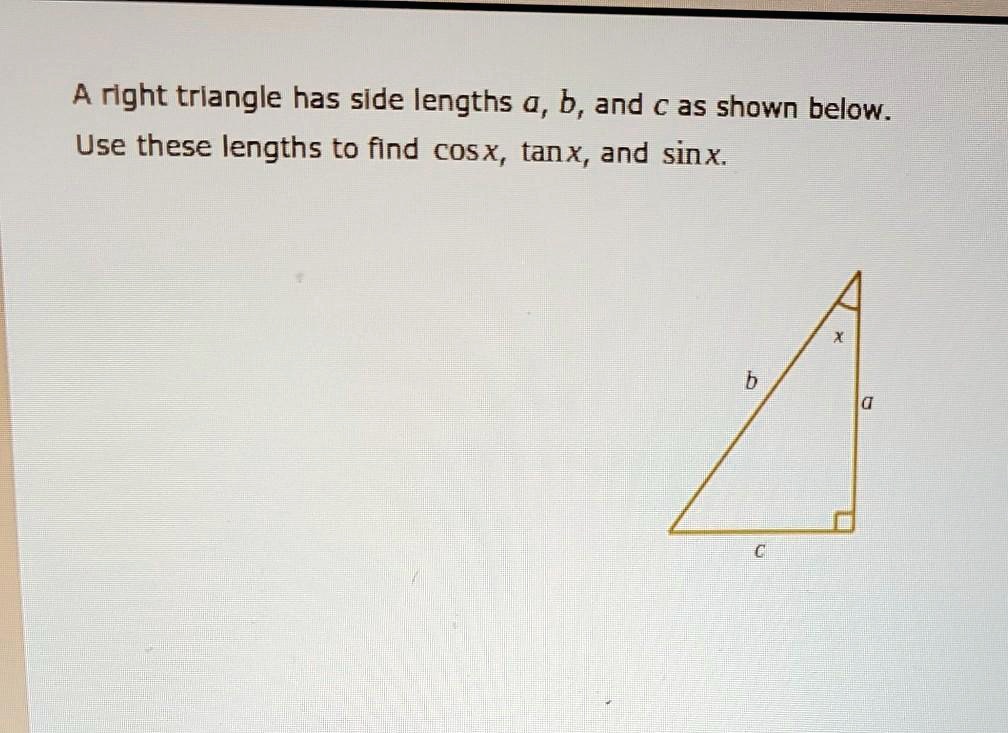 Solved Right Triangle Has Side Lengths A B And C As Shown Below Use