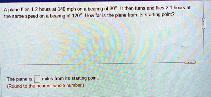 SOLVED A plane flies 1 2 hours at 140 mph on a bearing of 30Â It