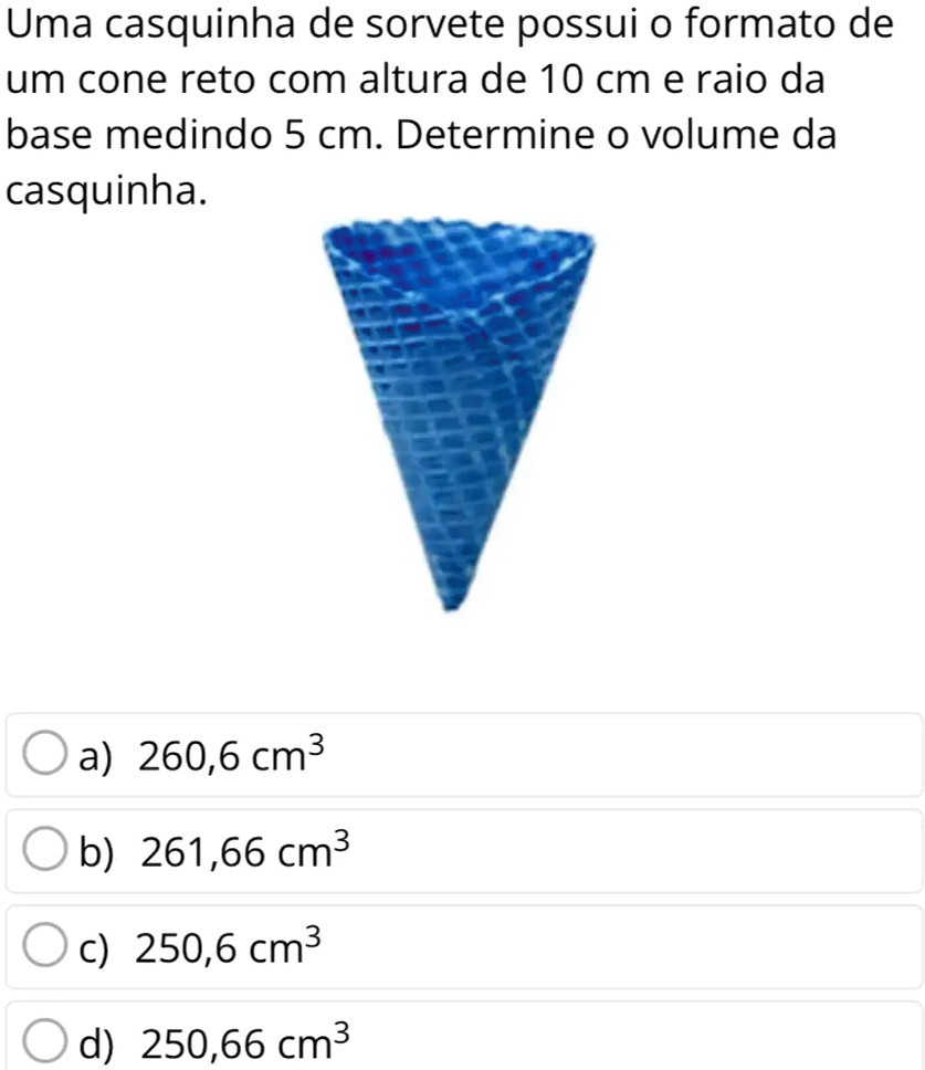 SOLVED Uma Casquinha De Sorvete Possui O Formato De Um Cone Reto