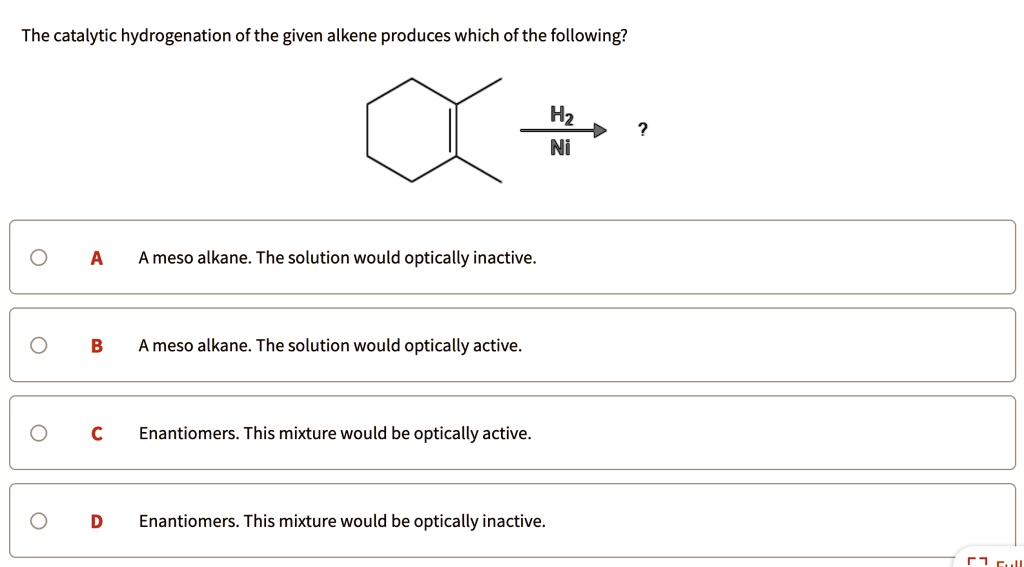 SOLVED The Catalytic Hydrogenation Of The Given Alkene Produces Which