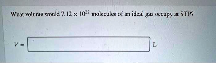 Solved What Volume Would X Molecules Of An Ideal Gas Occupy