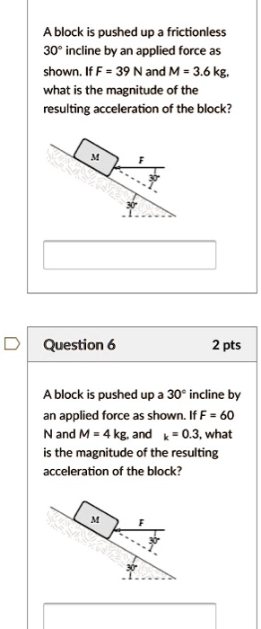 SOLVED A Block Is Pushed Up A Frictionless 30 Incline By An Applied