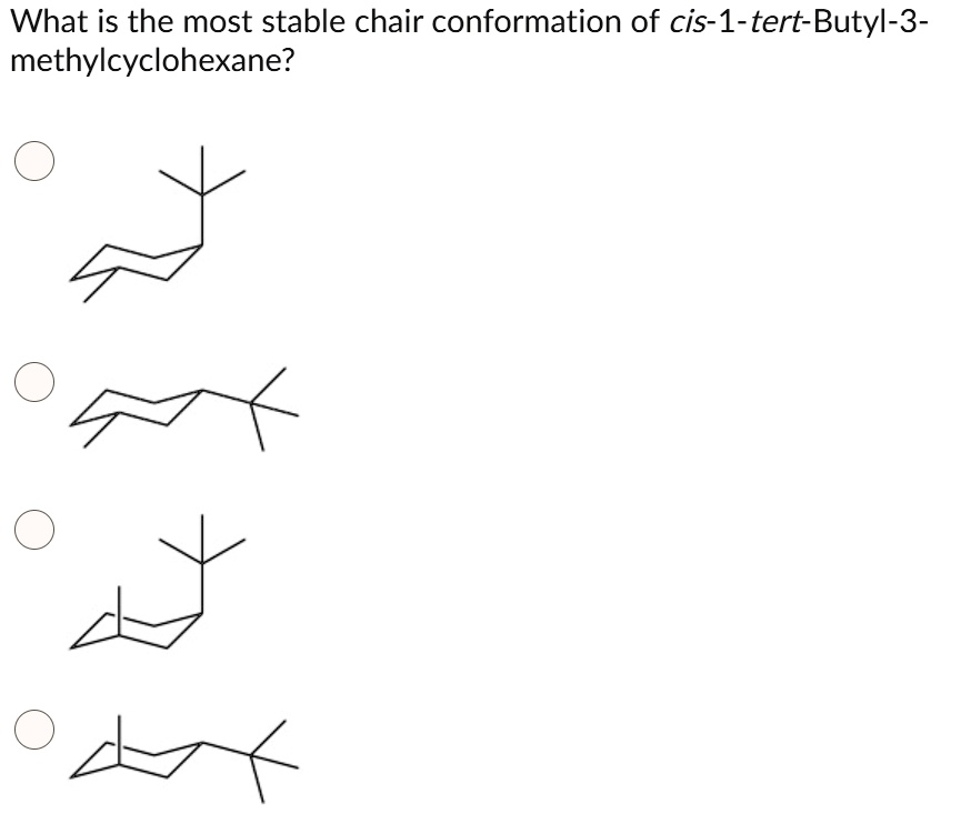 Solved What Is The Most Stable Chair Conformation Of Cis Tert Butyl