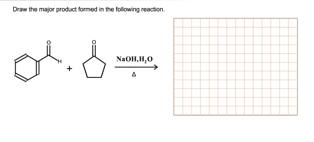 SOLVED Draw The Major Product Formed In The Following Reaction NaOH H O