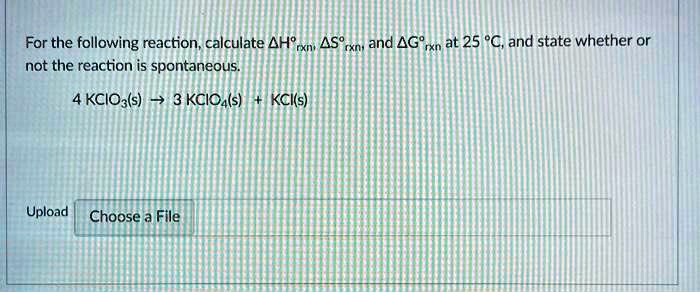 SOLVED For the following reaction calculate ÎHrxn ÎSrxn and Î