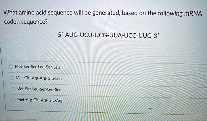 SOLVED What Amino Acid Sequence Will Be Generated Based On The