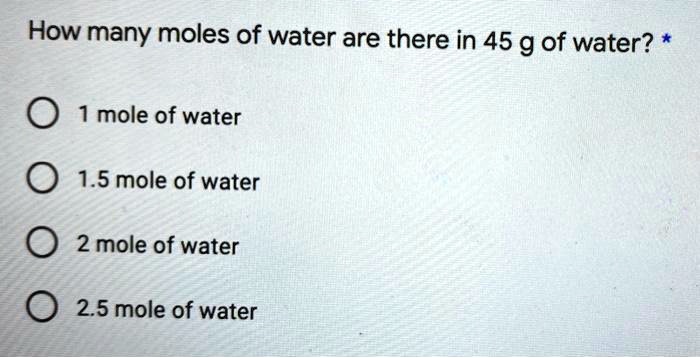 How Many Moles Of Water Are There In 45 G Of Water Mo SolvedLib