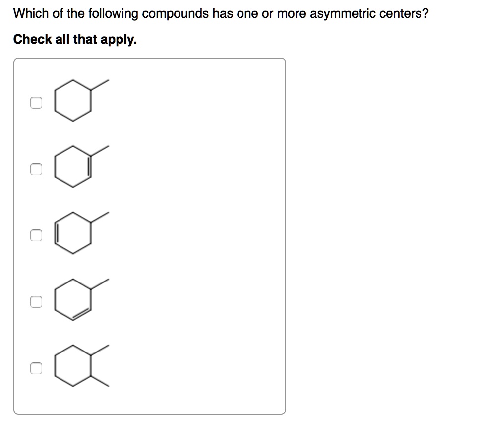 SOLVED Which Of The Following Compounds Has One Or More Asymmetric