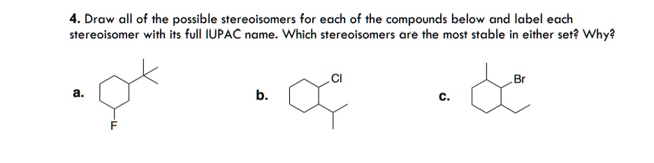 Solved Draw All Of The Possible Stereoisomers For Each Of The