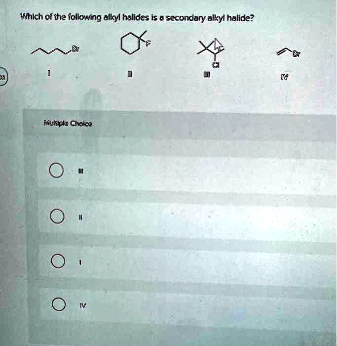 SOLVED Which Of The Following Alkyl Halides Is A Secondary Alkyl