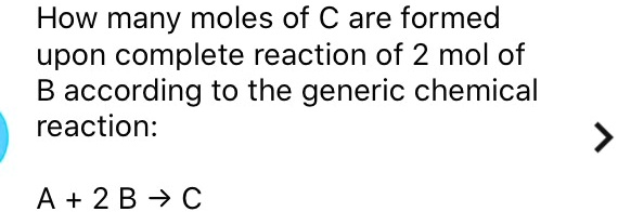 How Many Moles Of C Are Formed Upon Complete Reaction Of Mol Of B