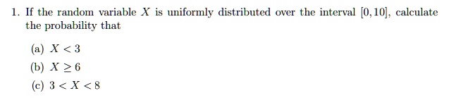 SOLVED 1 If The Random Variable X Is Uniformly Distributed Over The