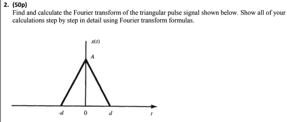 SOLVED 2 50p Find And Calculate The Fourier Transform Of The