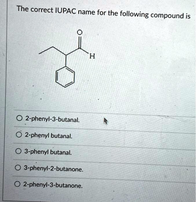 The Correct Iupac Name For The Following Compound Ish Solvedlib