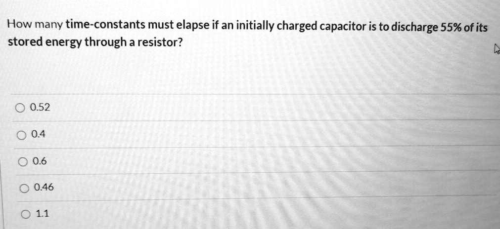 SOLVED How Many Time Constants Must Elapse If An Initially Charged