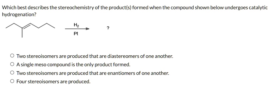 SOLVED Which Best Describes The Stereochemistry Of The Product S