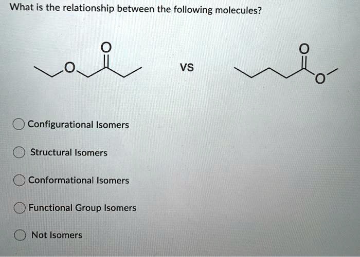 SOLVED What Is The Relationship Between The Following Molecules VS