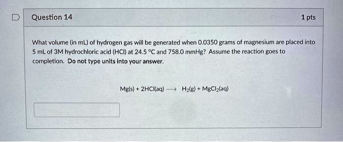 SOLVED Question 14 1 Pts What Volume In ML Of Hydrogen Gas Will Be