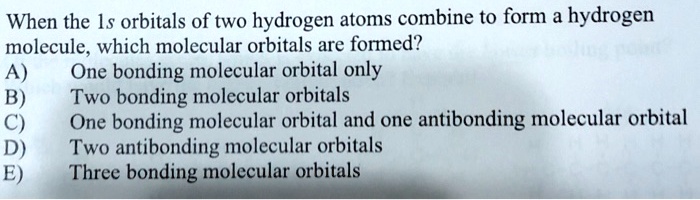 SOLVED When The 1s Orbitals Of Two Hydrogen Atoms Combine To Form