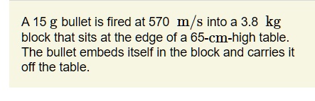 SOLVED A 15 G Bullet Is Fired At 570 M S Into A 3 8 Kg Block That Sits