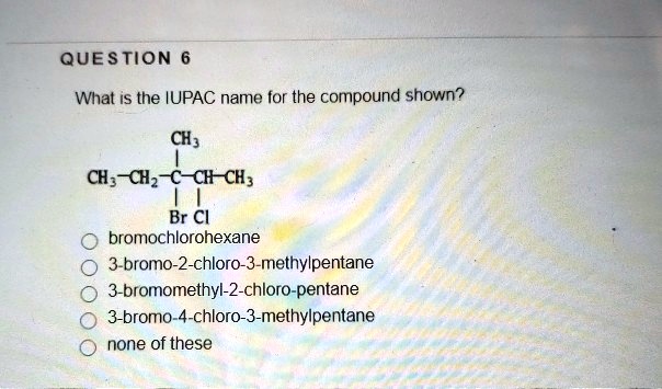 Questionwhat Is The Iupac Name For The Compound Shown Solvedlib