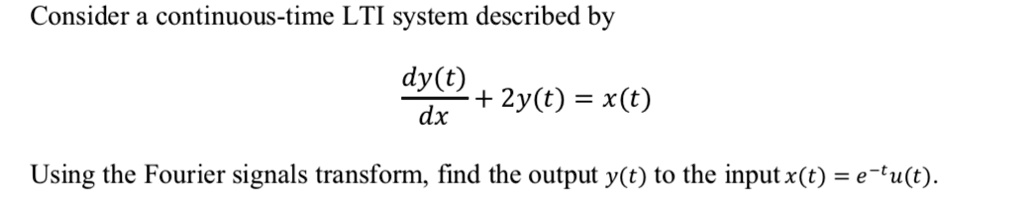 SOLVED Consider A Continuous Time LTI System Described By Dy T 2y T