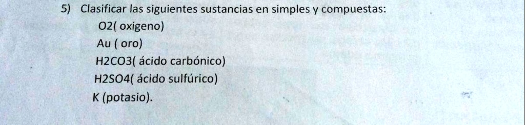 SOLVED Clasificar Las Siguientes Sustancias En Simples Y Compuestas