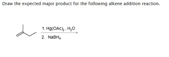 SOLVED Draw The Expected Major Product For The Following Alkene