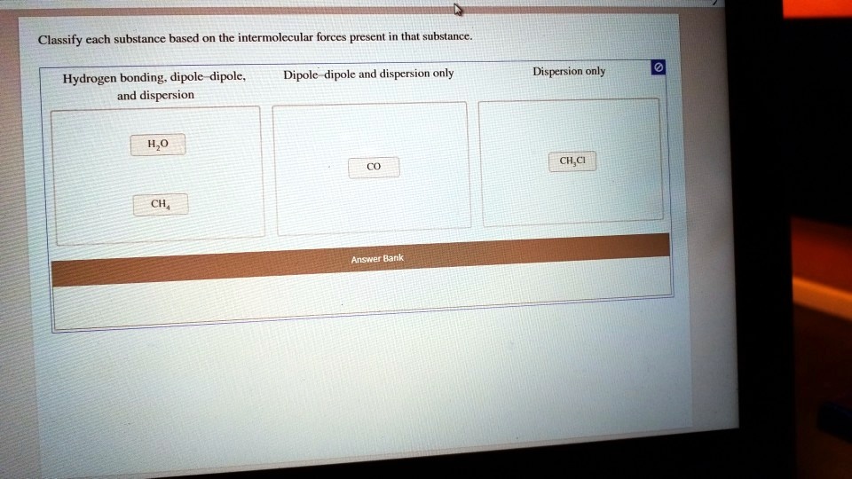 Solved Classify Each Substance Based On The Intermolecular Forces