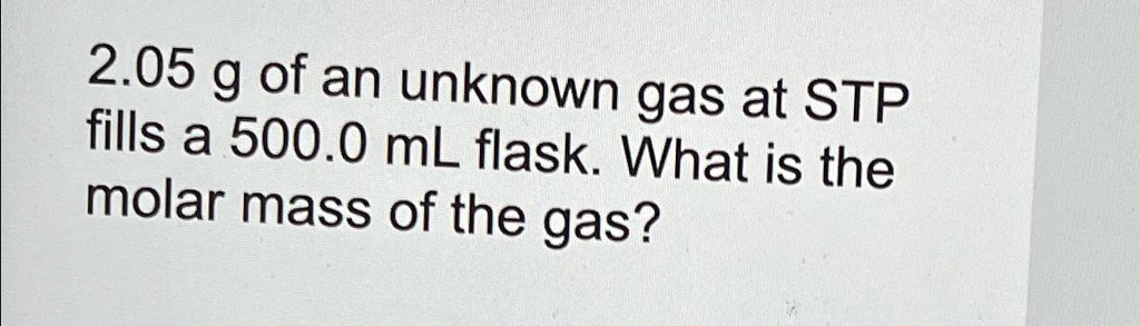 G Of An Unknown Gas At Stp Fills A Ml Flask What Is The Molar