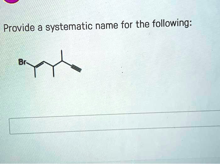 Solved Provide A Systematic Name For The Following