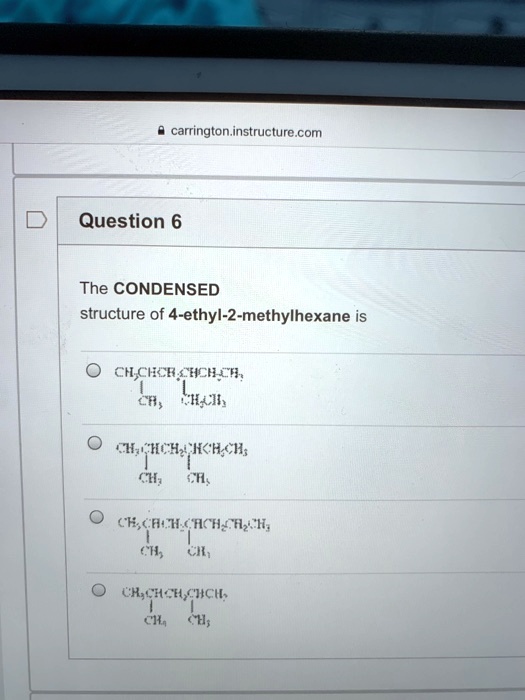 SOLVED Carrington Instructurc Question 6 The CONDENSED Structure Of