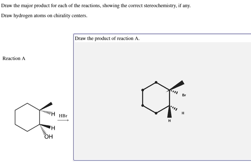 Draw The Major Product For Each Of The Reactions Showing The Correct