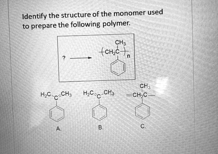 SOLVED Identify The Structure Of The Monomer Used To Prepare The